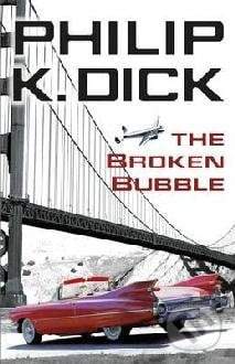 The Broken Bubble - Philip K. Dick