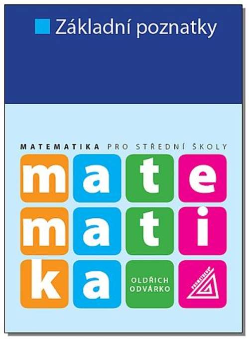 Oldřich Odvárko - Matematika pro střední školy: Základní poznatky