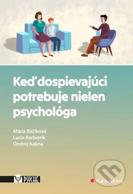 Mária Bačíková, Lucia Barbierik, Ondrej Kalina - Keď dospievajúci potrebuje nielen psychológa