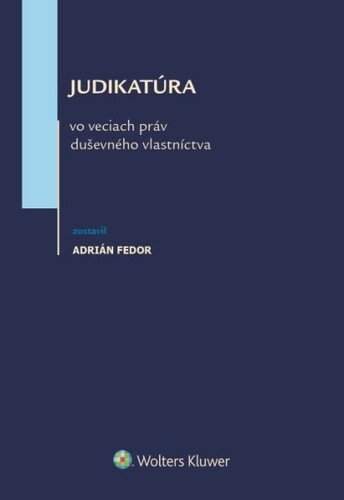 Judikatúra vo veciach práv duševného vlastníctva - Adrián Fedor