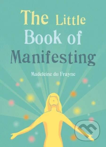 Madeleine du Frayne - The Little Book of Manifesting