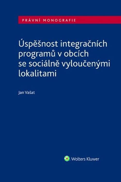 WOLTERS KLUWER Úspěšnost integračních programů v obcích se sociálně vyloučenými lokalitami - Jan Vašat