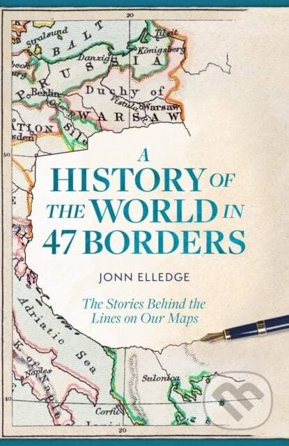 WILDFIRE A History of the World in 47 Borders: The Stories Behind the Lines on Our Maps - Jonn Elledge