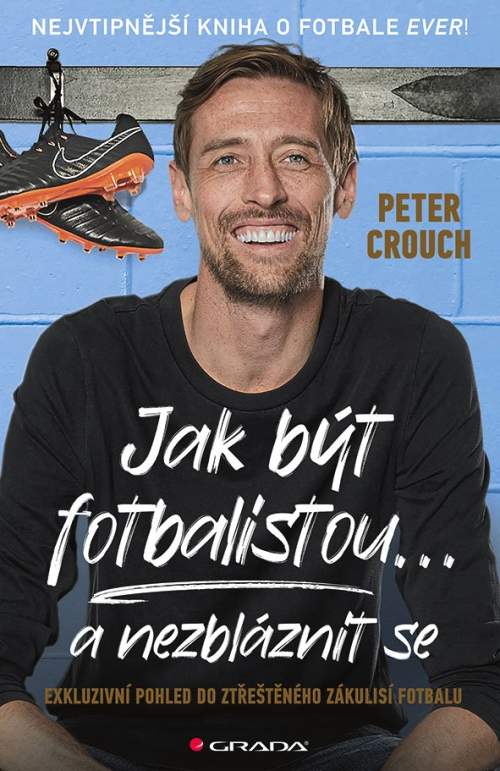 Crouch Peter - Jak být fotbalistou... a nezbláznit se