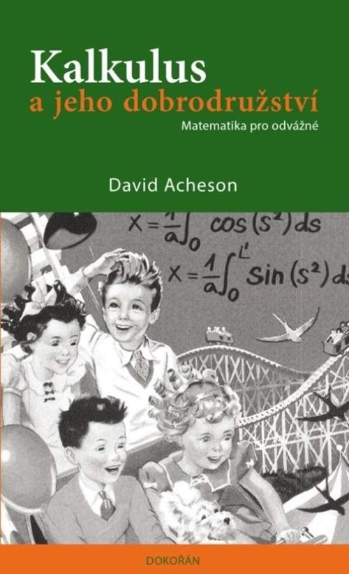 David Acheson - Kalkulus a jeho dobrodružství: Matematika pro odvážné