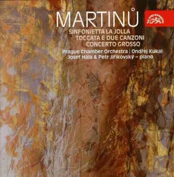 Bohuslav Martinů - Sinfonietta La Jolla / Toccata E Due Canzoni / Concerto Grosso CD