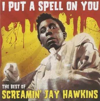 SONY MUSIC Screamin' Jay Hawkins: I Put A Spell On You (The Best Of Screamin' Jay Hawkins)