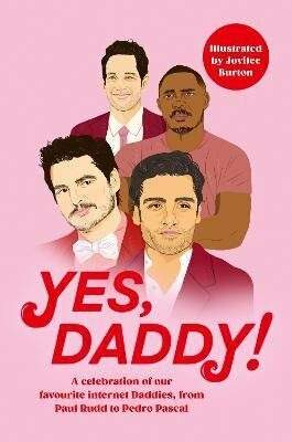 Yes, Daddy! - A celebration of our favourite Internet Daddies, from Pedro Pascal to Idris Elba (Various)(Pevná vazba)