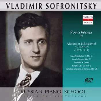 Sofronitsky Vladimir: Piano Sonata No. 3 / Vers la flamme / Preludes / Etudes / Enigma / Fantaisie -