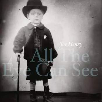 CD Joe Henry: All The Eye Can See