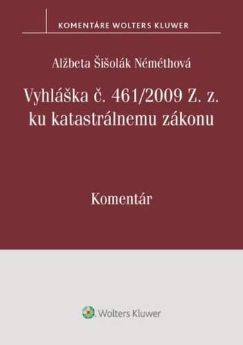 Wolters Kluwer Vyhláška č. 461/2009 Z. z. ku katastrálnemu zákonu - Alžbeta Šišolák Némethová