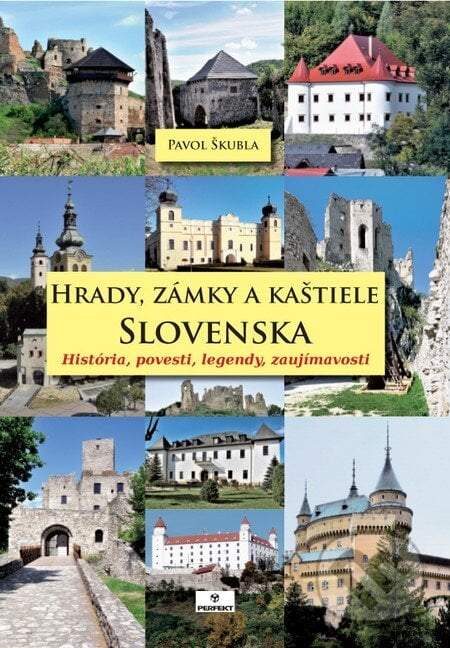 Hrady, zámky a kaštiele Slovenska - História, povesti, legendy, zaujímavosti (Pavol Škubla) (slovensky)