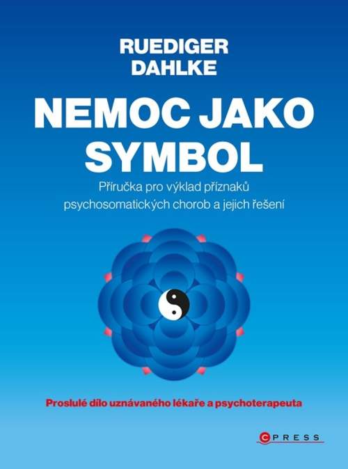 Ruediger Dahlke - Nemoc jako symbol: Příručka pro výklad příznaků psychosomatických chorob a jejich řešení