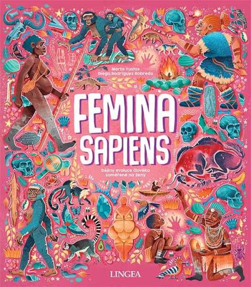 Marta Yustos - Femina Sapiens: Dějiny evoluce člověka zaměřené na ženy