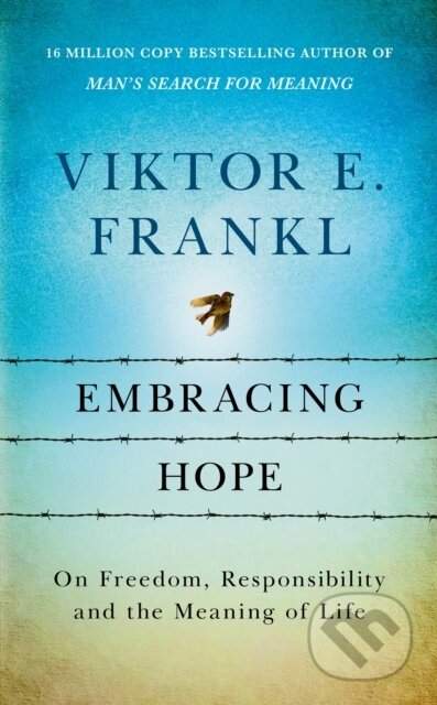 Embracing hope : on freedom, responsibility and the meaning of life - Viktor Emil Frankl (2024, Rider)