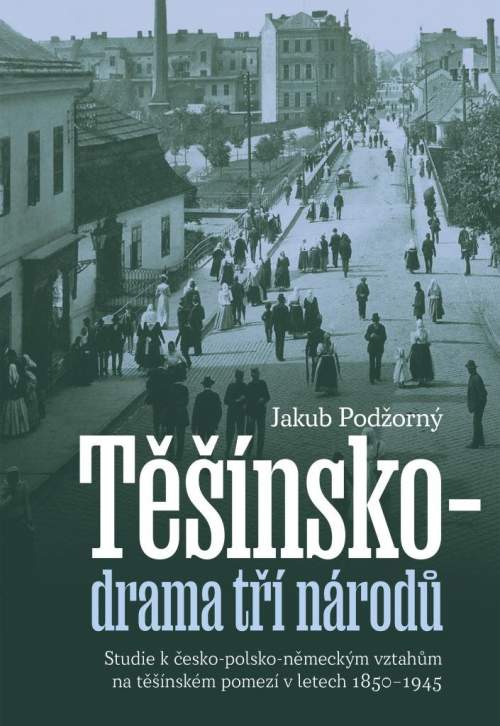 Těšínsko drama tří národů - Jakub Podžorný