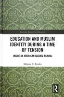 Education and Muslim Identity During a Time of Tension - Inside an American Islamic School (Brooks Melanie (Monash University Australia))(Pevná vazba)