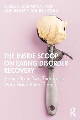 The Inside Scoop on Eating Disorder Recovery: Advice from Two Therapists Who Have Been There - (Reichmann Colleen)(Paperback)