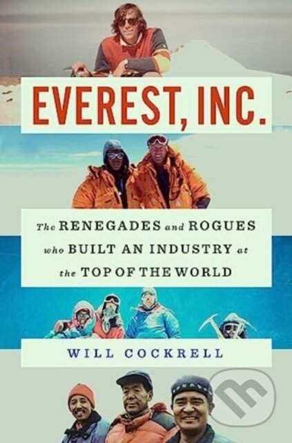 Everest, Inc.: The Renegades and Rogues Who Built an Industry at the Top of the World - (Cockrell Will)(Pevná vazba)