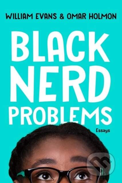 Black Nerd Problems - Evans, William a Holmon, Omar