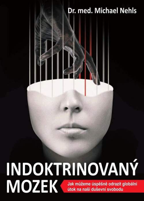 Michael Nehls: Indoktrinovaný mozek - Jak můžeme úspěšně odrazit globální útok na naši duševní svobodu