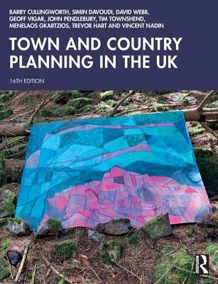 Town and Country Planning in the UK - Cullingworth, Barry a Davoudi, Simin a Webb, David a Vigar, Geoff a Pendlebury, John a Townshend, Tim a Gkartzios, Menelaos a Hart, Trevor (University of Newcastle, UK) a Nadin, Vincent (Delft University of Technology