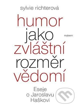 Humor jako zvláštní rozměr vědomí - Eseje o Jaroslavu Haškovi - Sylvie Richterová