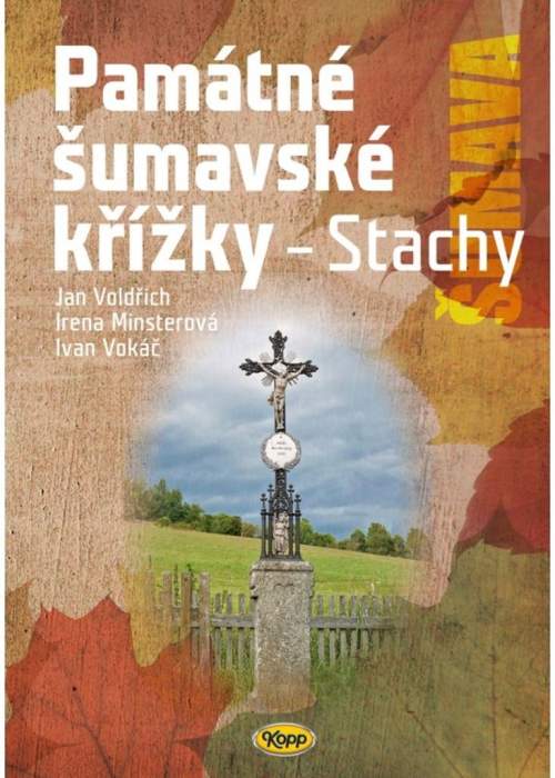 Památné šumavské křížky - Jan Voldřich, Irena Minsterová, Ivan Vokáč