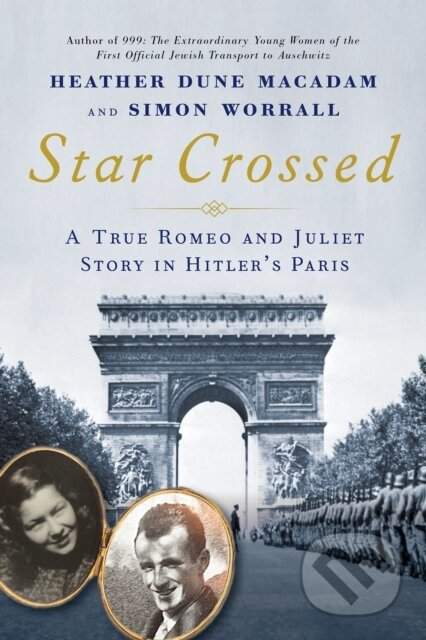 Star Crossed: A True WWII Romeo and Juliet Love Story in Hitlers Paris - (MacAdam Heather Dune)(Pevná vazba)