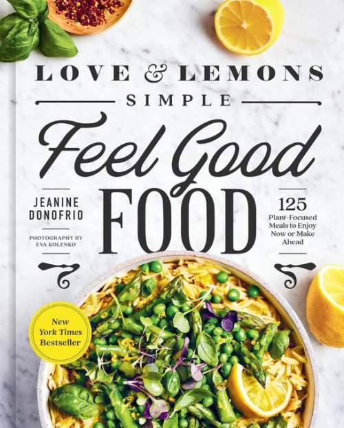 Love and Lemons Simple Feel Good Food: 125 Plant-Focused Meals to Enjoy Now or Make Ahead - (Donofrio Jeanine)(Pevná vazba)