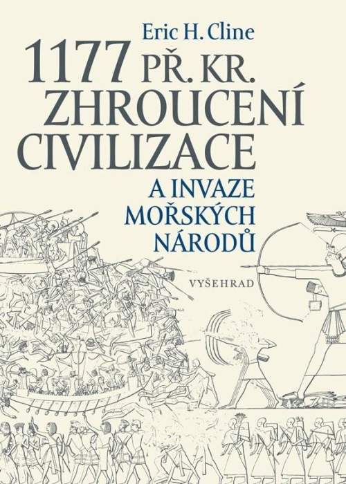 1177 př. Kr. Zhroucení civilizace a invaze mořských národů - Eric H. Cline, Ruth J. Weiniger, Kateřina Zerzánová