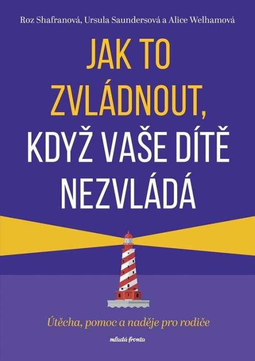 Jak to zvládnout, když vaše dítě nezvládá - Útěcha, pomoc a naděje pro rodiče - Roz Shafran