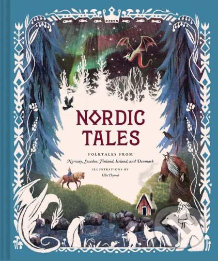 Nordic Tales: Folktales from Norway, Sweden, Finland, Iceland, and Denmark (Nordic Folklore and Stories, Illustrated Nordic Book for - (Chronicle Books)(Pevná vazba)
