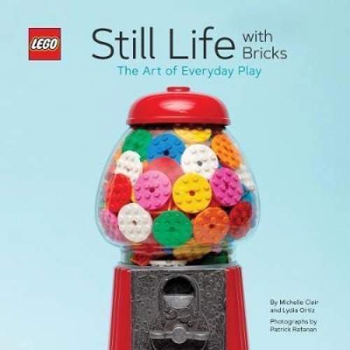 Lego Still Life with Bricks: The Art of Everyday Play - (Ortiz Lydia)(Pevná vazba)