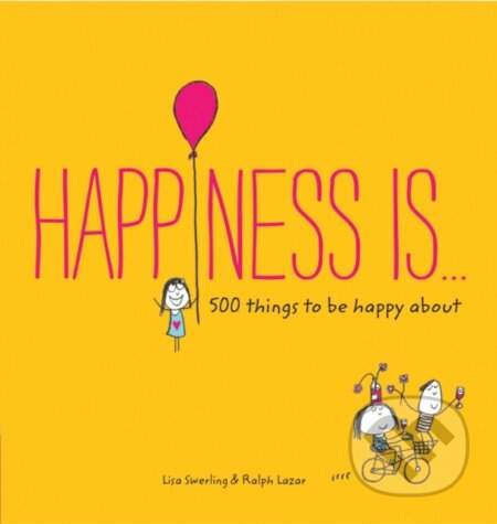 Happiness Is . . .: 500 Things to Be Happy about - (Swerling Lisa)(Paperback)