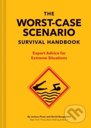 The Worst-Case Scenario Survival Handbook: Expert Advice for Extreme Situations (Survival Handbook, Wilderness Survival Guide, Funny Books) - (Piven Joshua)(Pevná vazba)