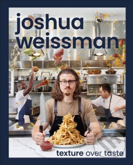 Texture Over Taste - Joshua Weissman