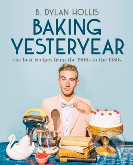 Baking Yesteryear - Hollis, B. Dylan