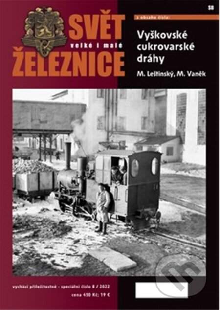 Svět velké i malé železnice speciál 8/2022 - Vyškovské cukrovarské dráhy - Mojmír Leštinský
