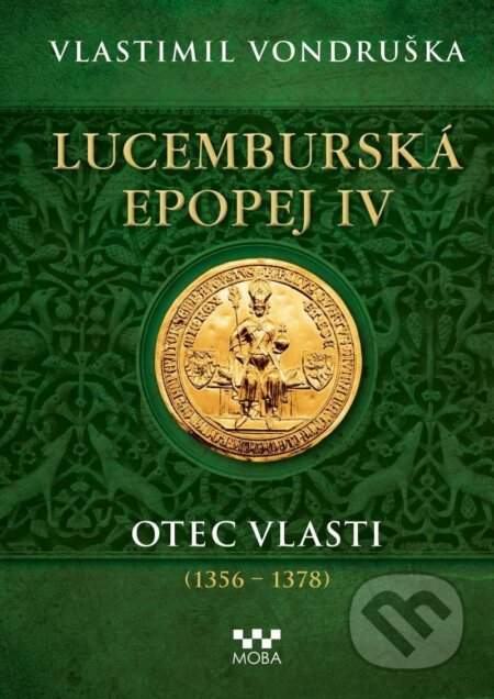 Lucemburská epopej IV - Otec vlasti (1356-1378) - Vlastimil Vondruška