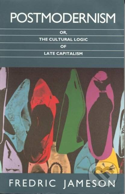 Postmodernism - Or, the Cultural Logic of Late Capitalism (Jameson Fredric)(Paperback / softback)