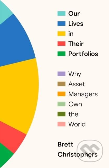 Our Lives in Their Portfolios: Why Asset Managers Own the World - (Christophers Brett)(Pevná vazba)