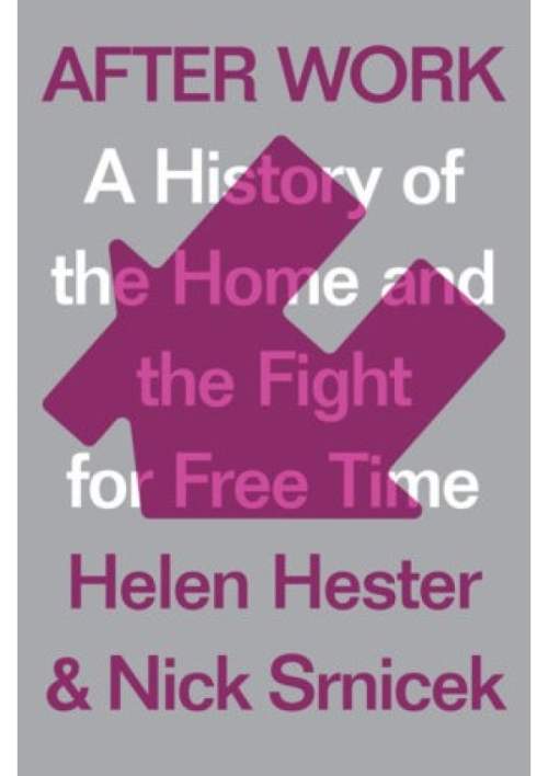 After Work: A History of the Home and the Fight for Free Time - (Hester Helen)(Pevná vazba)