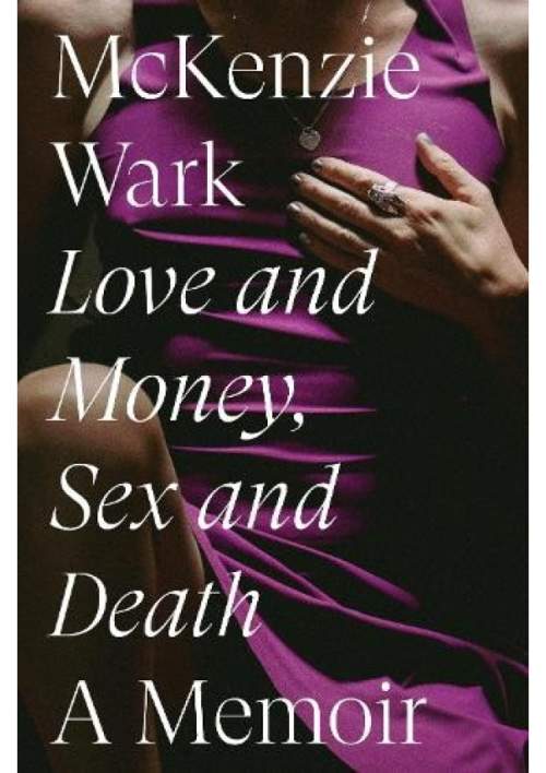 Love and Money, Sex and Death - Wark, McKenzie