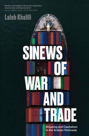 Sinews of War and Trade: Shipping and Capitalism in the Arabian Peninsula - (Khalili Laleh)(Paperback)