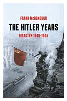 The Hitler Years - Disaster 1940 - 1945 - Frank McDonough
