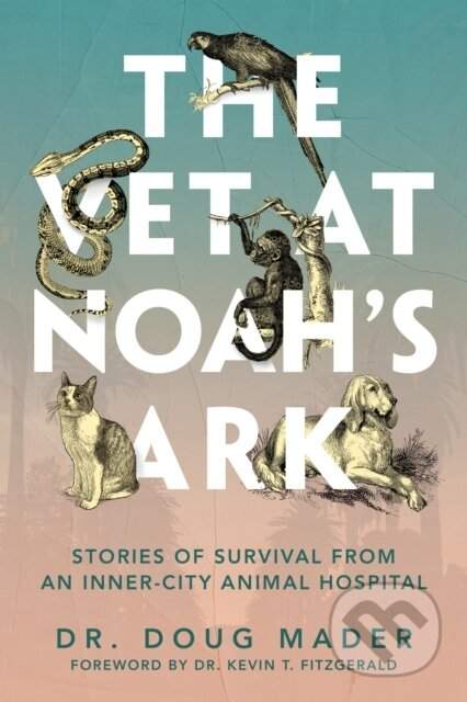 The Vet at Noahs Ark: Stories of Survival from an Inner-City Animal Hospital - (Mader Doug)(Pevná vazba)