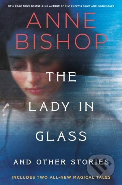 The Lady In Glass And Other Stories - Anne Bishop