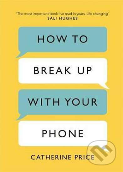 How to Break Up With Your Phone - The 30-Day Plan to Take Back Your Life (Price Catherine)(Paperback / softback)