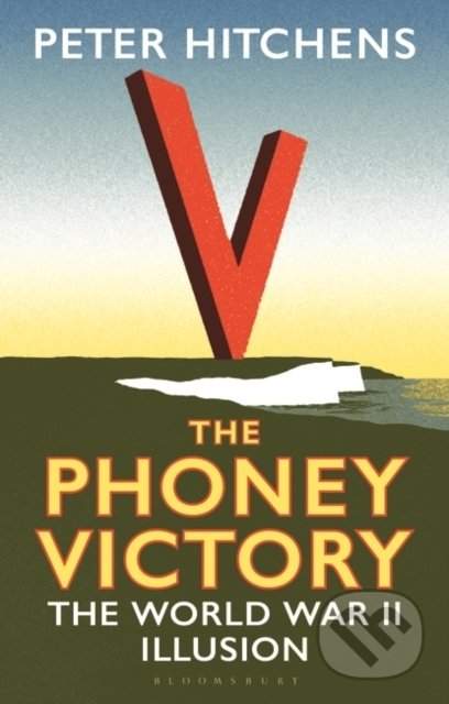 The Phoney Victory: The World War II Illusion - (Hitchens Peter)(Paperback)